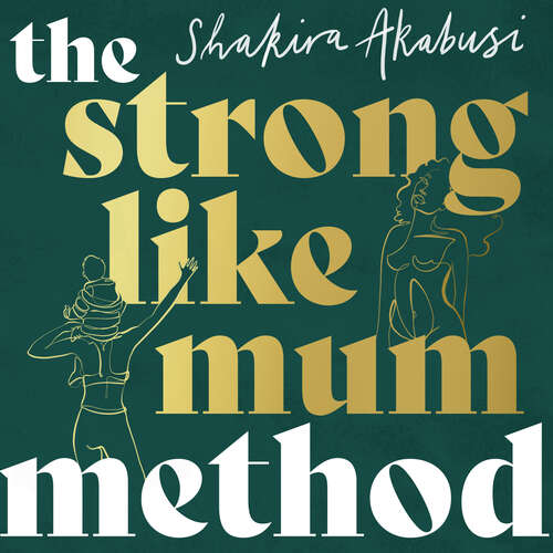 Book cover of The Strong Like Mum Method: Awaken the power of your pre and postnatal body through instinct, knowledge and exercise