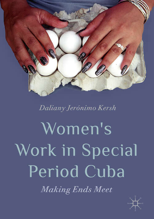 Book cover of Women’s Work in Special Period Cuba: Making Ends Meet (1st ed. 2019)