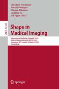 Shape in Medical Imaging: International Workshop, ShapeMI 2023, Held in Conjunction with MICCAI 2023, Vancouver, BC, Canada, October 8, 2023, Proceedings (Lecture Notes in Computer Science #14350)