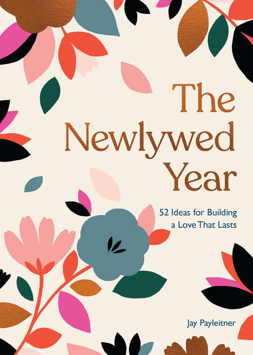 Book cover of The Newlywed Year: 52 Ideas for Building a Love That Lasts
