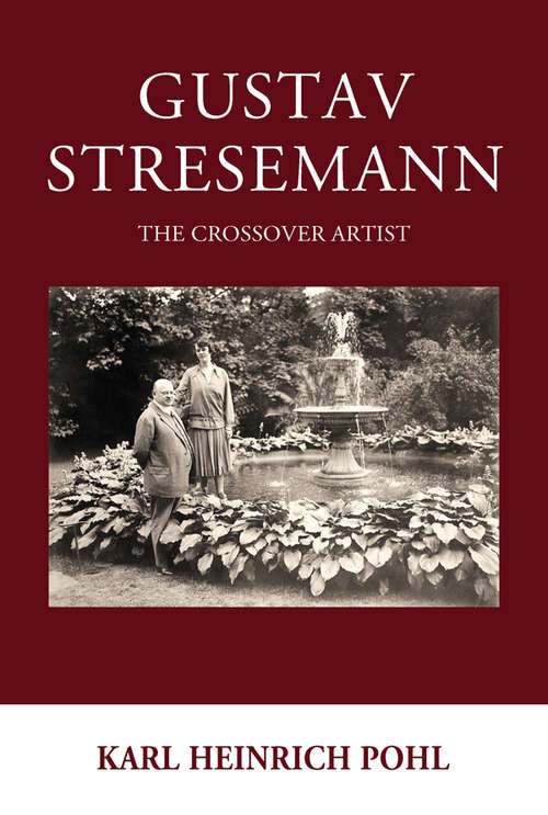 Book cover of Gustav Stresemann: The Crossover Artist (Studies in German History #23)