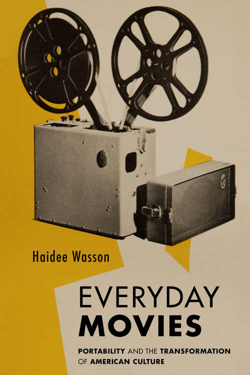 Book cover of Everyday Movies: Portable Film Projectors and the Transformation of American Culture