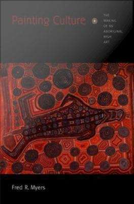Book cover of Painting Culture: The Making of an Aboriginal High Art
