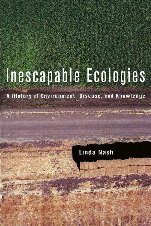 Book cover of Inescapable Ecologies: A History of Environment, Disease, and Knowledge