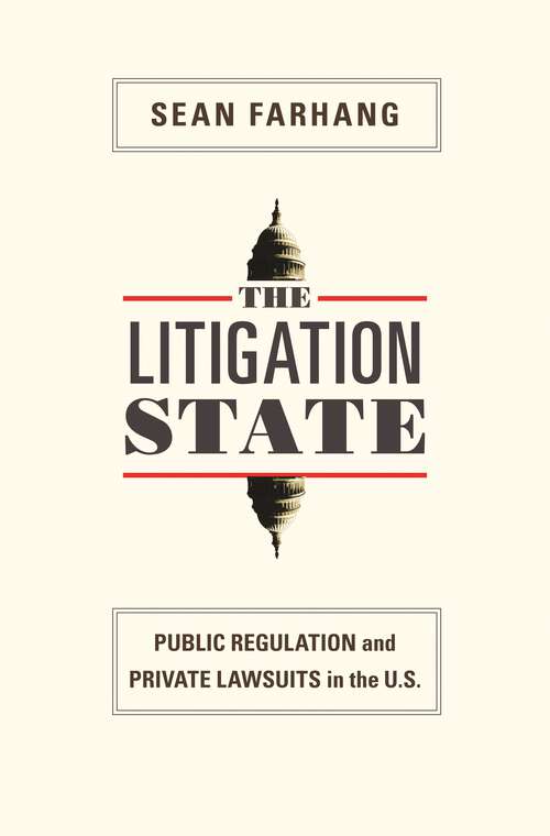 Book cover of The Litigation State: Public Regulation and Private Lawsuits in the U.S