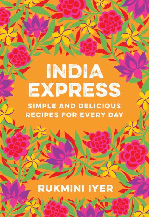 Book cover of India Express: Simple And Delicious Recipes For Every Day