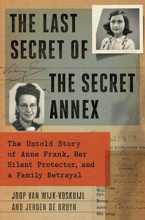 Book cover of The Last Secret of the Secret Annex: The Untold Story of Anne Frank, Her Silent Protector, and a Family Betrayal