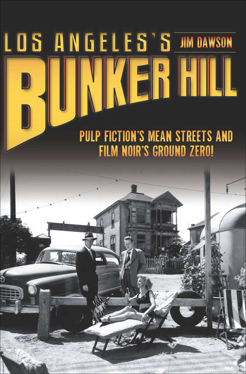 Book cover of Los Angeles's Bunker Hill: Pulp Fiction's Mean Streets and Film Noir's Ground Zero!