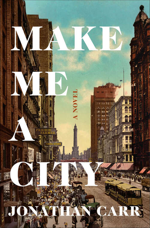 Book cover of Make Me a City: A Novel