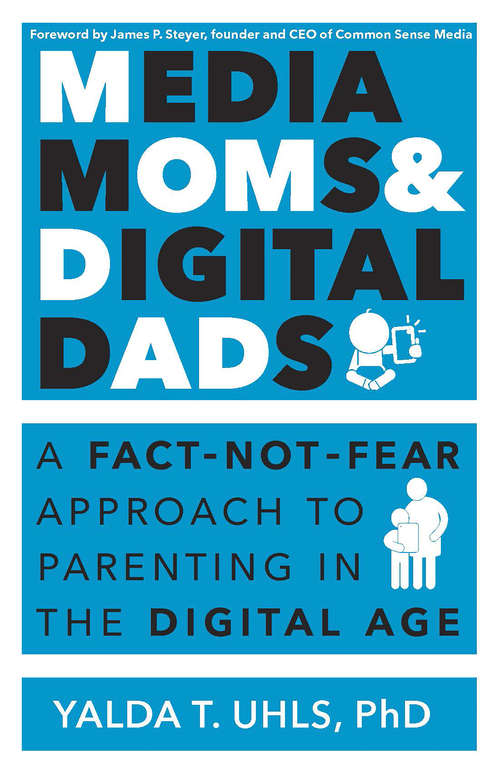 Book cover of Media Moms and Digital Dads: A Fact Not Fear Approach to Parenting in the Digital Age