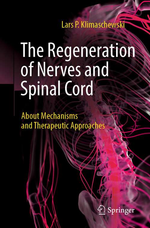 Book cover of The Regeneration of Nerves and Spinal Cord: About Mechanisms and Therapeutic Approaches (2024)