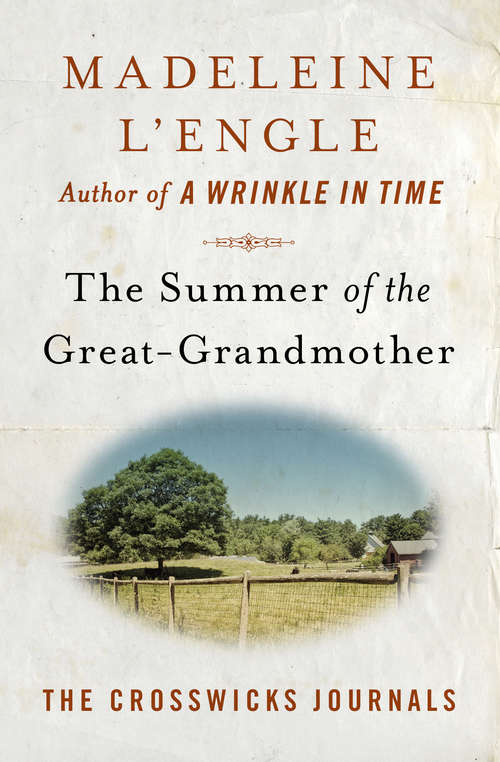 The Summer of the Great-Grandmother: A Circle Of Quiet, The Summer Of The Great-grandmother, The Irrational Season, And Two-part Invention (The Crosswicks Journals #2)
