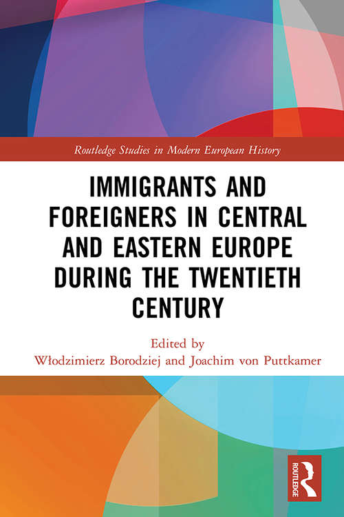 Book cover of Immigrants and Foreigners in Central and Eastern Europe during the Twentieth Century (Routledge Studies in Modern European History)