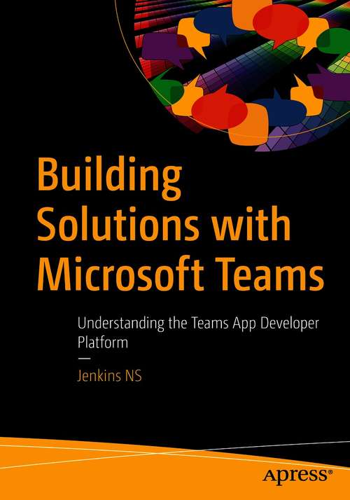 Book cover of Building Solutions with Microsoft Teams: Understanding the Teams App Developer Platform (1st ed.)