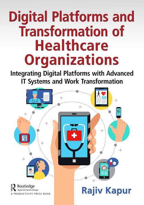 Book cover of Digital Platforms and Transformation of Healthcare Organizations: Integrating Digital Platforms with Advanced IT Systems and Work Transformation