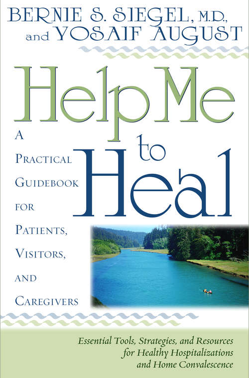 Help Me To Heal: A Practical Guidebook For Patients, Visitors And Caregivers