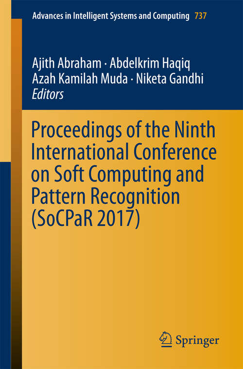 Proceedings of the Ninth International Conference on Soft Computing and Pattern Recognition (Advances In Intelligent Systems And Computing #737)
