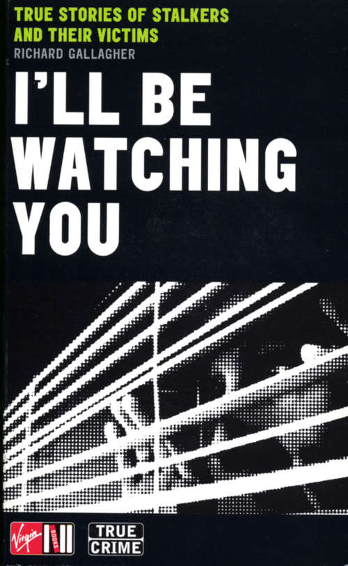 Book cover of I'll Be Watching You: True Stories of Stalkers and Their Victims