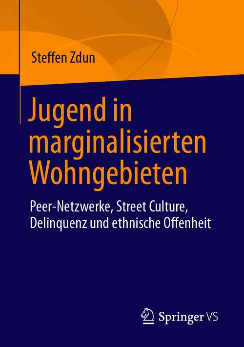 Book cover of Jugend in marginalisierten Wohngebieten: Peer-Netzwerke, Street Culture, Delinquenz und ethnische Offenheit (1. Aufl. 2021)