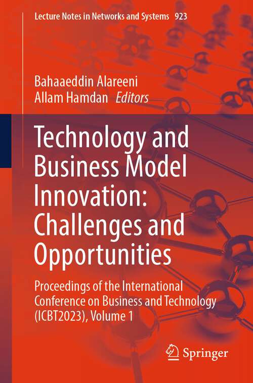 Book cover of Technology and Business Model Innovation: Proceedings of the International Conference on Business and Technology (ICBT2023), Volume 1 (2024) (Lecture Notes in Networks and Systems #923)