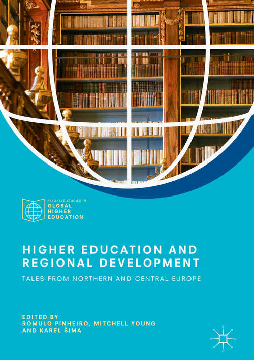 Higher Education and Regional Development: Tales from Northern and Central Europe (Palgrave Studies in Global Higher Education)