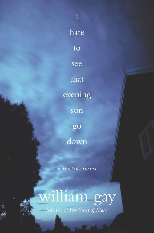 I Hate to See That Evening Sun Go Down: Collected Stories