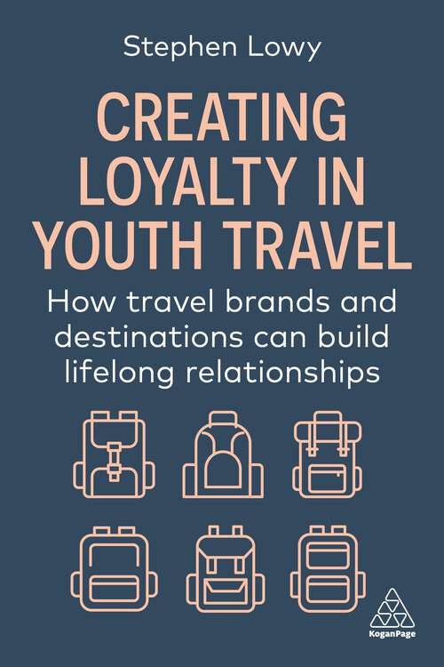Book cover of Creating Loyalty in Youth Travel: How Travel Brands and Destinations Can Build Lifelong Relationships (1)