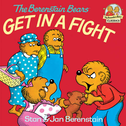 Book cover of The Berenstain Bears Get in a Fight (The Berenstain Bears )