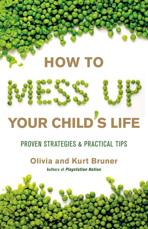 Book cover of How to Mess Up Your Child's Life: Tips to Identify and Avoid the Worst Mistakes Well-Meaning Parents Make