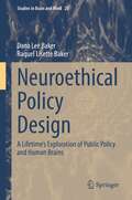 Neuroethical Policy Design: A Lifetime’s Exploration of Public Policy and Human Brains (Studies in Brain and Mind #20)
