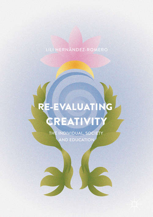 Book cover of Re-evaluating Creativity: The Individual, Society and Education (1st ed. 2017)