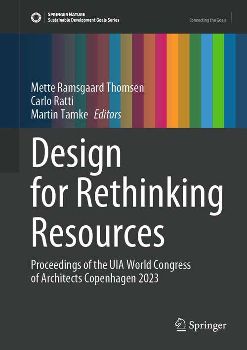 Book cover of Design for Rethinking Resources: Proceedings of the UIA World Congress of Architects Copenhagen 2023 (1st ed. 2024) (Sustainable Development Goals Series)