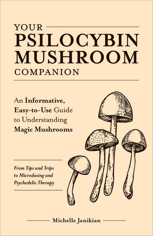 Book cover of Your Psilocybin Mushroom Companion: An Informative, Easy-to-Use Guide to Understanding Magic Mushrooms—From Tips and Trips to Microdosing and Psychedelic Therapy