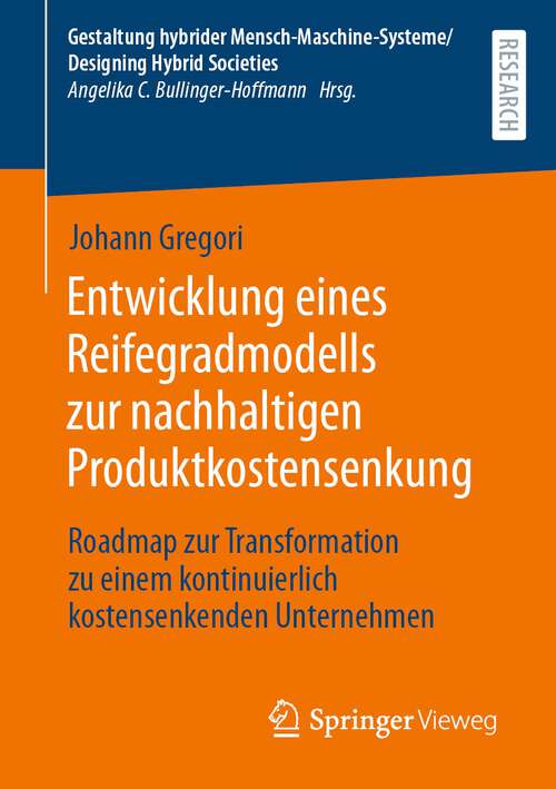 Book cover of Entwicklung eines Reifegradmodells zur nachhaltigen Produktkostensenkung: Roadmap zur Transformation zu einem kontinuierlich kostensenkenden Unternehmen (1. Aufl. 2023) (Gestaltung hybrider Mensch-Maschine-Systeme/Designing Hybrid Societies)