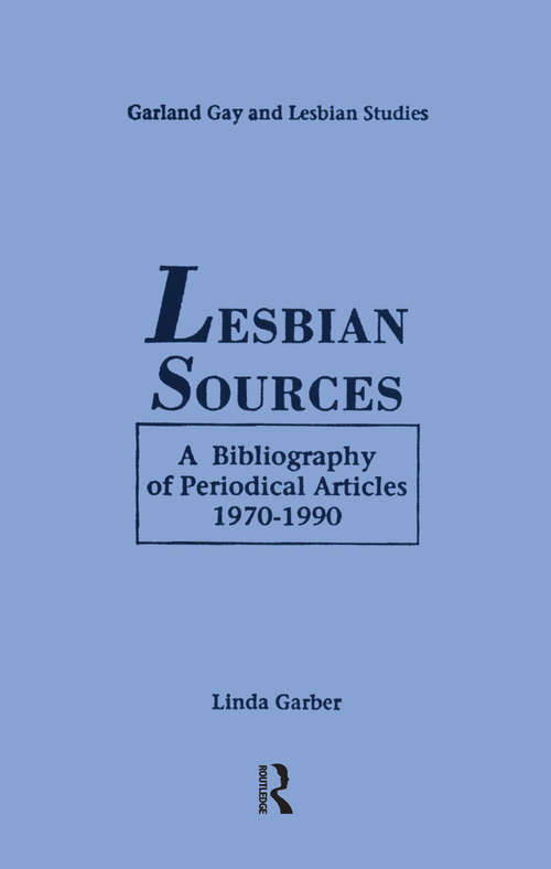 Lesbian Sources: A Bibliography of Periodical Articles, 1970-1990 (Garland Gay and Lesbian Studies #9)