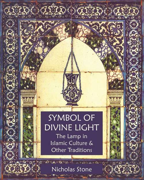 Book cover of Symbol of Divine Light: The Lamp in Islamic Culture and Other Traditions