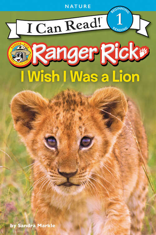 Book cover of Ranger Rick: I Wish I Was a Lion (I Can Read Level 1)