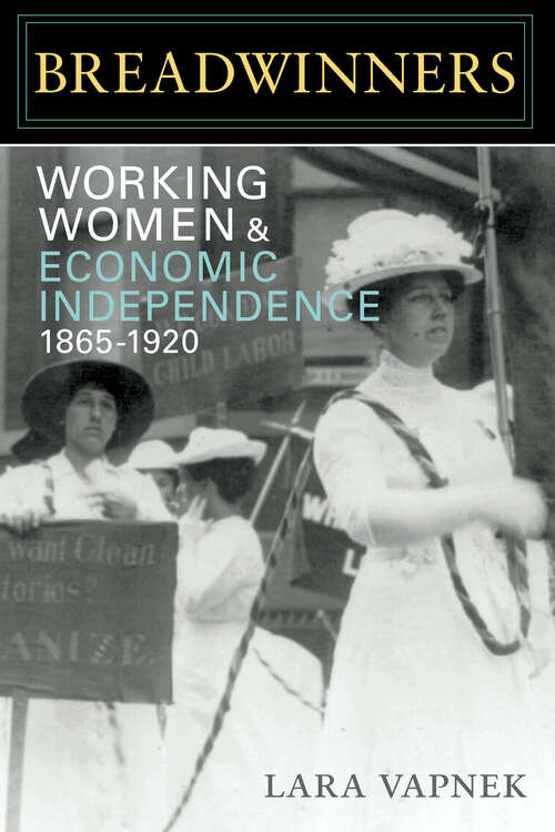 Book cover of Breadwinners: Working Women and Economic Independence, 1865-1920 (Women, Gender, and Sexuality in American History)