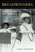 Breadwinners: Working Women and Economic Independence, 1865-1920 (Women, Gender, and Sexuality in American History)