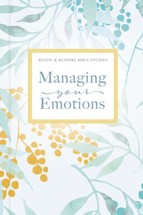 Book cover of Managing Your Emotions (Renew & Restore Bible Studies)