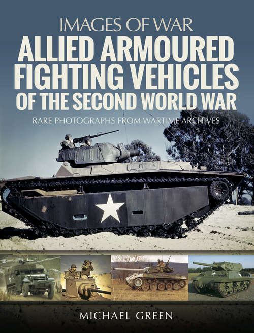 Allied Armoured Fighting Vehicles of the Second World War (Images Of War Ser.)