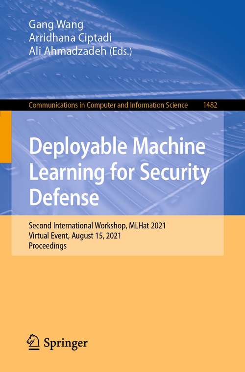 Deployable Machine Learning for Security Defense: Second International Workshop, MLHat 2021, Virtual Event, August 15, 2021, Proceedings (Communications in Computer and Information Science #1482)