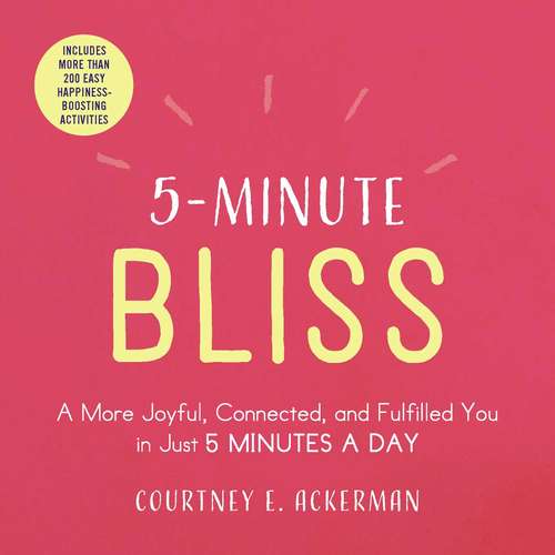 Book cover of 5-Minute Bliss: A More Joyful, Connected, and Fulfilled You in Just 5 Minutes a Day (5-Minute)