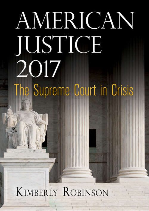 Book cover of American Justice 2017: The Supreme Court in Crisis
