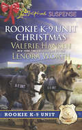 Rookie K9 Unit Christmas: Surviving Christmas (rookie K-9 Unit) / Holiday High Alert (rookie K-9 Unit) (Mills And Boon Love Inspired Suspense Ser. #7)