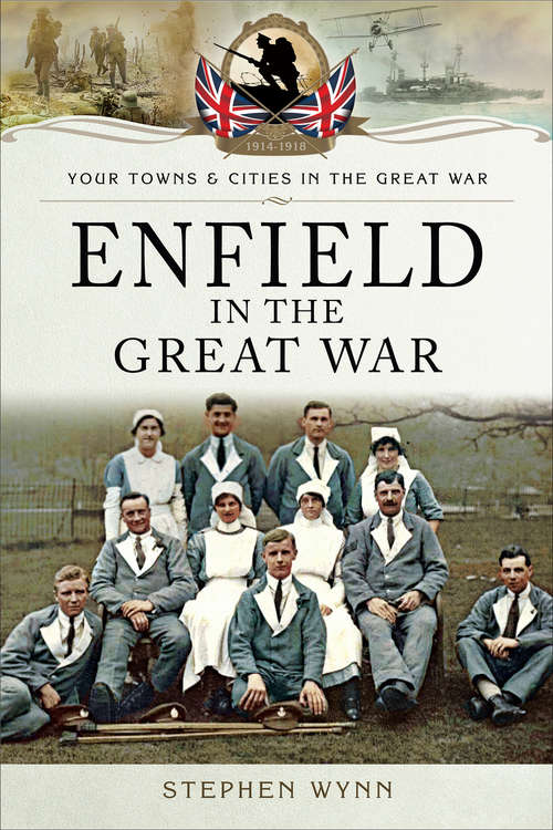Book cover of Enfield in the Great War (Your Towns & Cities in the Great War)
