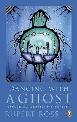 Book cover of Dancing With A Ghost: Exploring Aboriginal Reality