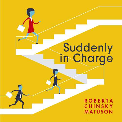 Book cover of Suddenly in Charge: Managing Up, Managing Down, Succeeding All Around