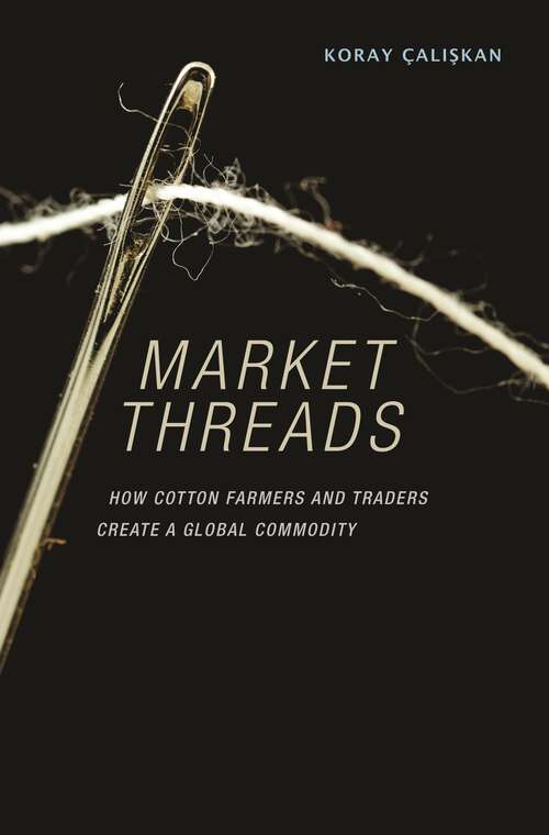 Book cover of Market Threads: How Cotton Farmers and Traders Create a Global Commodity