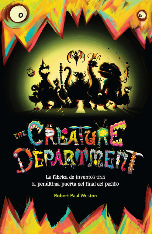 The creature department.: La fábrica de inventos tras la penúltima puerta del final del pasillo (The\creature Department Ser. #1)